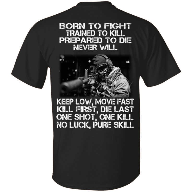 Sniper T-Shirt Born To Fight Trained To Kill Prepared To Die Never Will One Shot One Kill Veteran Sniper Shirts