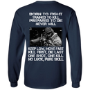 Sniper T-Shirt Born To Fight Trained To Kill Prepared To Die Never Will One Shot One Kill Veteran Sniper Shirts