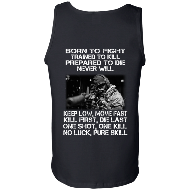 Sniper T-Shirt Born To Fight Trained To Kill Prepared To Die Never Will One Shot One Kill Veteran Sniper Shirts