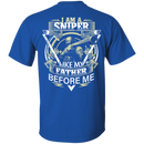 Sniper T-Shirt I Am A Sniper Like My Father Before Me Gifts Shirt