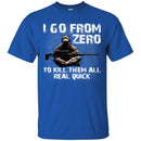 Sniper T-Shirt I Go From Zero To Kill Them All Real Quick Army Gun Sitting Veterans Day Shirts CustomCat