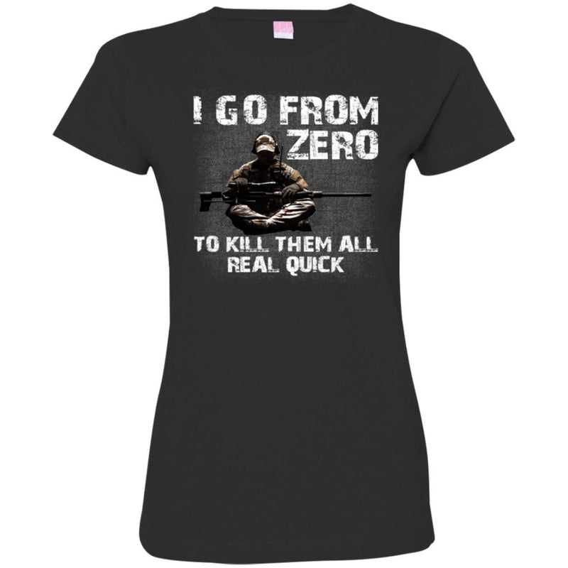 Sniper T-Shirt I Go From Zero To Kill Them All Real Quick Army Gun Sitting Veterans Day Shirts CustomCat