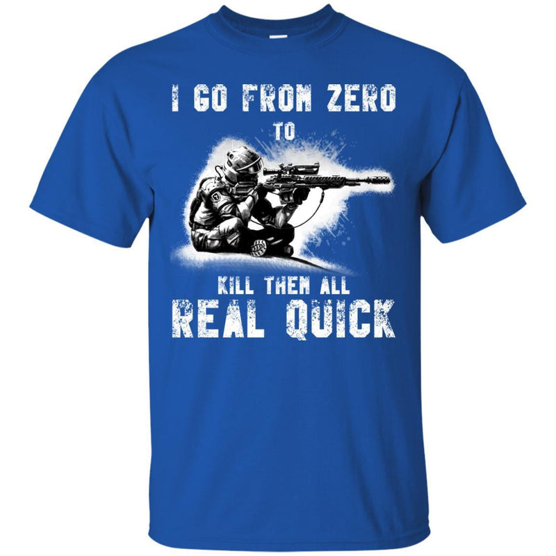 Sniper T Shirt I Go From Zero To Kill Them All Real Quick Shirts CustomCat