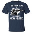 Sniper T Shirt I Go From Zero To Kill Them All Real Quick Shirts CustomCat