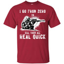 Sniper T Shirt I Go From Zero To Kill Them All Real Quick Shirts CustomCat