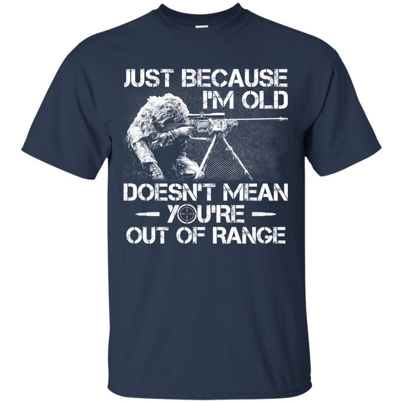 SNIPER T-SHIRT JUST BECAUSE I'M OLD DOESN'T MEAN YOU'RE OUT OF RANGE SHIRTS CustomCat