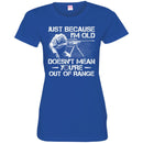 SNIPER T-SHIRT JUST BECAUSE I'M OLD DOESN'T MEAN YOU'RE OUT OF RANGE SHIRTS CustomCat