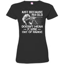 SNIPER T-SHIRT JUST BECAUSE I'M OLD DOESN'T MEAN YOU'RE OUT OF RANGE SHIRTS CustomCat