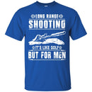 SNIPER T-SHIRT LONG RANGE SHOOTING IT'S LIKE GOLF BUT FOR MEN ARMY VETERAN'S DAY TEE SHIRT CustomCat