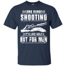 SNIPER T-SHIRT LONG RANGE SHOOTING IT'S LIKE GOLF BUT FOR MEN ARMY VETERAN'S DAY TEE SHIRT CustomCat