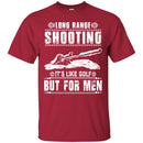 SNIPER T-SHIRT LONG RANGE SHOOTING IT'S LIKE GOLF BUT FOR MEN ARMY VETERAN'S DAY TEE SHIRT CustomCat