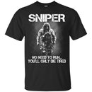 Sniper T Shirt Sniper No Need To Run... You'll Only Die Tired Shirts CustomCat