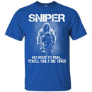 Sniper T Shirt Sniper No Need To Run... You'll Only Die Tired Shirts CustomCat