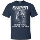Sniper T Shirt Sniper No Need To Run... You'll Only Die Tired Shirts CustomCat