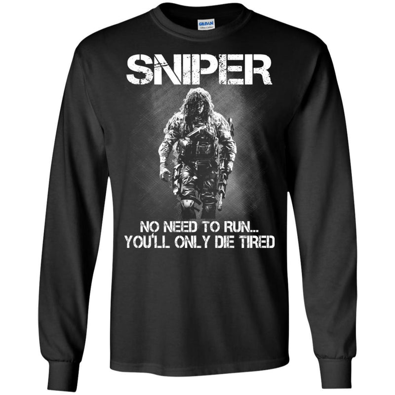 Sniper T Shirt Sniper No Need To Run... You'll Only Die Tired Shirts CustomCat