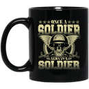 Soldier Coffee Mug Once A Soldier Always A Soldier 11oz - 15oz Black Mug CustomCat