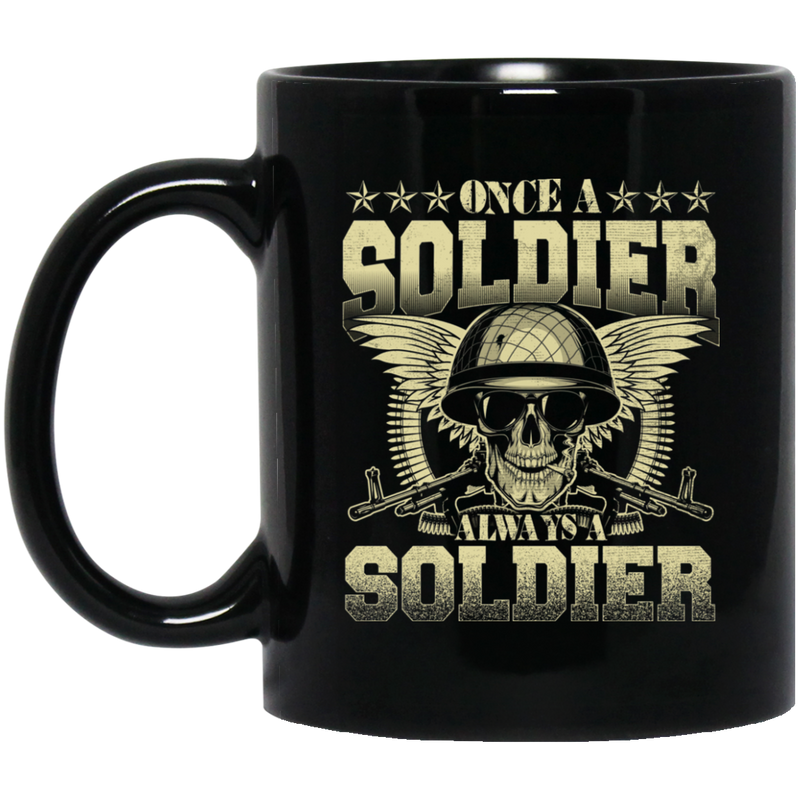 Soldier Coffee Mug Once A Soldier Always A Soldier 11oz - 15oz Black Mug CustomCat