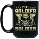 Soldier Coffee Mug Once A Soldier Always A Soldier 11oz - 15oz Black Mug CustomCat