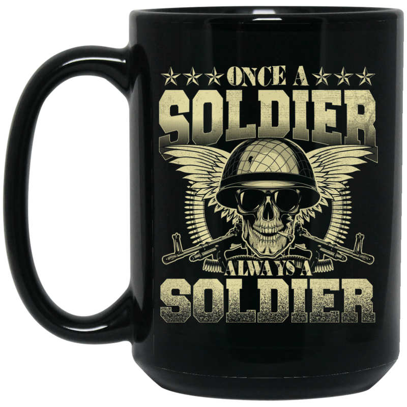 Soldier Coffee Mug Once A Soldier Always A Soldier 11oz - 15oz Black Mug CustomCat