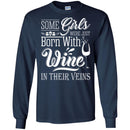 Some Girls Were Just Born With Wine In Their Veins Funny Gifts Wine Lover Shirt CustomCat