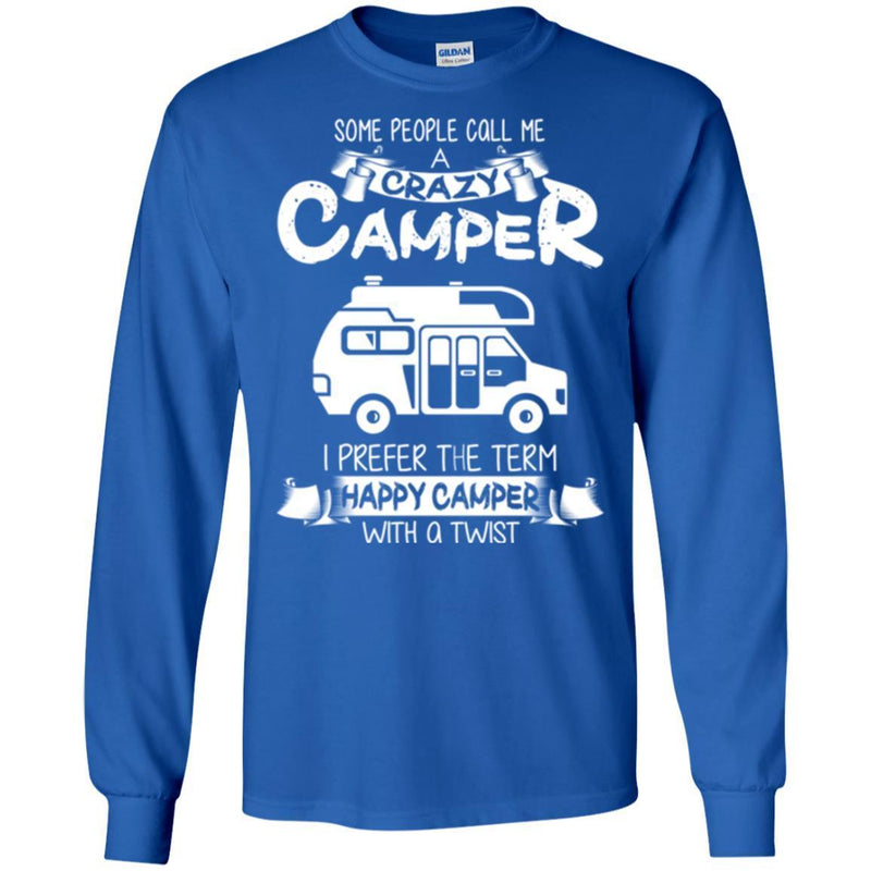 Some People Call Me A Crazy Camper I Prefer The Term Happy Camper With A Twist Camping T Shirts CustomCat