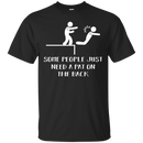 Some people just need a pat on the back T-shirts CustomCat