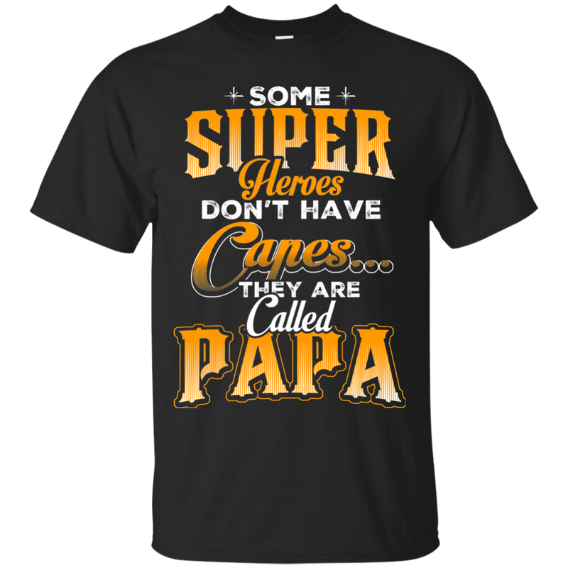Some Super Heroes Don't have capes they are called papa CustomCat