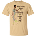 Somebody Is Gonna Be Mad And It Ain't Gonna Be Mine Funny African American T-shirt CustomCat