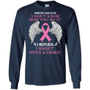 Someone Said To Me I Don't Know How You Do It I Replied I Wasn't Given A Choice Breast Cancer Shirts CustomCat