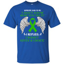 Someone Said To Me I Don't Know How You Do It I Replied I Wasn't Given A Choice Kidney Cancer Shirts CustomCat