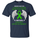 Someone Said To Me I Don't Know How You Do It I Replied I Wasn't Given A Choice Kidney Cancer Shirts CustomCat