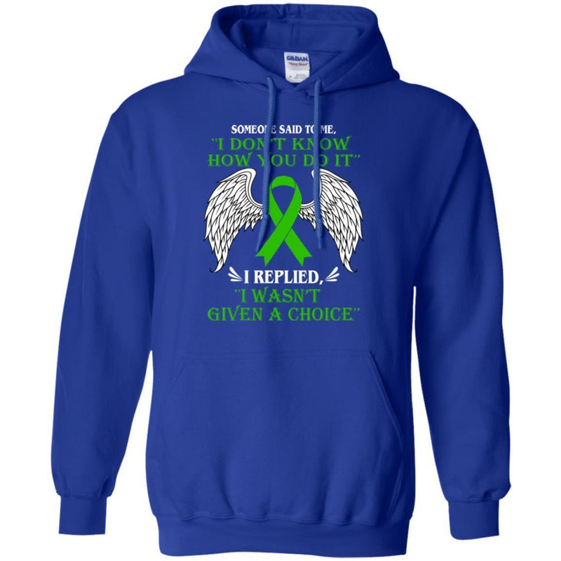 Someone Said To Me I Don't Know How You Do It I Replied I Wasn't Given A Choice Kidney Cancer Shirts CustomCat