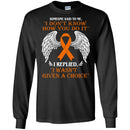 Someone Said To Me I Don't Know How You Do It I Replied I Wasn't Given A Choice Leukemia  Shirts CustomCat