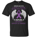 Someone Said To Me I Don't Know How You Do It I Replied I Wasn't Given A Choice Purple Ribbon Shirts CustomCat