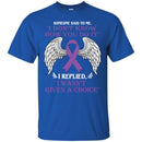 Someone Said To Me I Don't Know How You Do It I Replied I Wasn't Given A Choice Purple Ribbon Shirts CustomCat