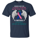 Someone Said To Me I Don't Know How You Do It I Replied I Wasn't Given A Choice  Shirts CustomCat