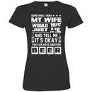 Sometimes I Wish My Wife Would Just Hug Me And Tell Me It's Okay You Can Have Another Beer T Shirts CustomCat