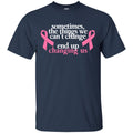 Sometimes The Things We Can't Change End Up Changing Us Breast Cancer T Shirt CustomCat