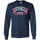 Sometimes The Things We Can't Change End Up Changing Us Breast Cancer T Shirt CustomCat