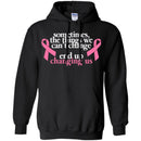 Sometimes The Things We Can't Change End Up Changing Us Breast Cancer T Shirt CustomCat