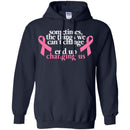 Sometimes The Things We Can't Change End Up Changing Us Breast Cancer T Shirt CustomCat