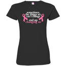 Sometimes The Things We Can't Change End Up Changing Us Breast Cancer T Shirt CustomCat