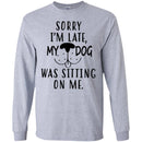 Sorry I'm Late My Dog Was Sitting On Me Funny Gift Lover Dog Tee Shirt CustomCat
