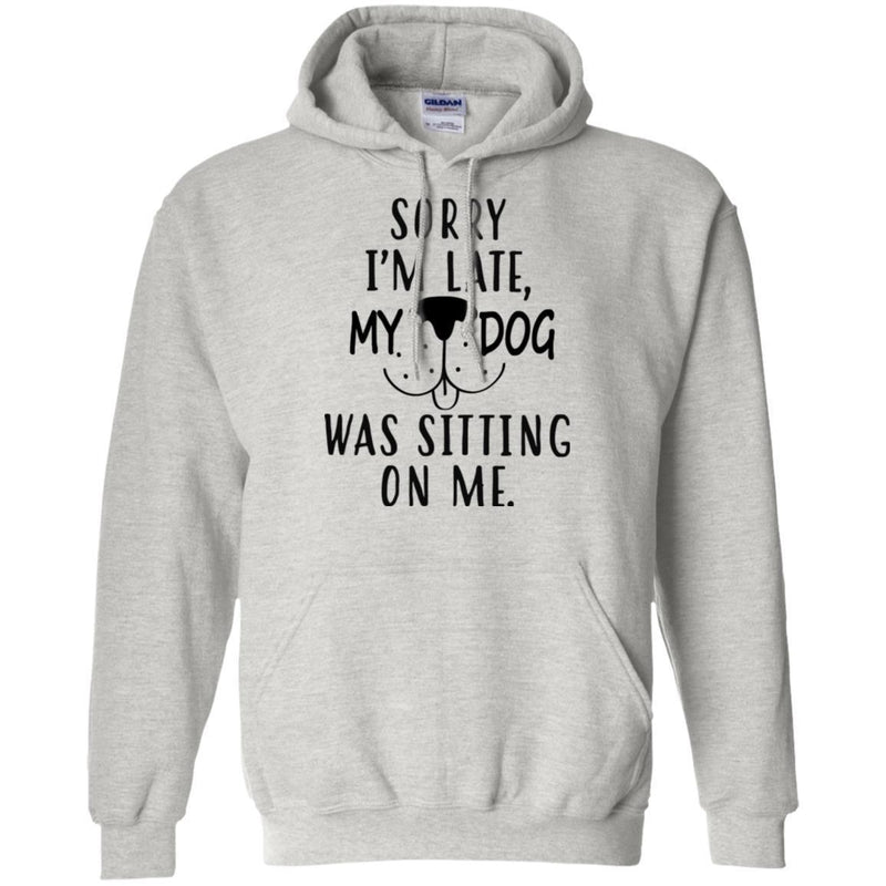 Sorry I'm Late My Dog Was Sitting On Me Funny Gift Lover Dog Tee Shirt CustomCat