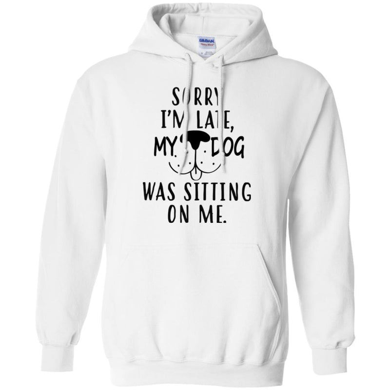 Sorry I'm Late My Dog Was Sitting On Me Funny Gift Lover Dog Tee Shirt CustomCat