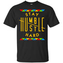 Stay Humble Hustle Hard Funny T-shirts for Kings and Queens CustomCat