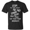 Stop Put That Down No No Shhhh Quit Don't Touch Eat Your Food MomLife T Shirts CustomCat