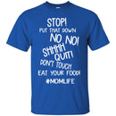 Stop Put That Down No No Shhhh Quit Don't Touch Eat Your Food MomLife T Shirts CustomCat