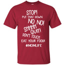 Stop Put That Down No No Shhhh Quit Don't Touch Eat Your Food MomLife T Shirts CustomCat