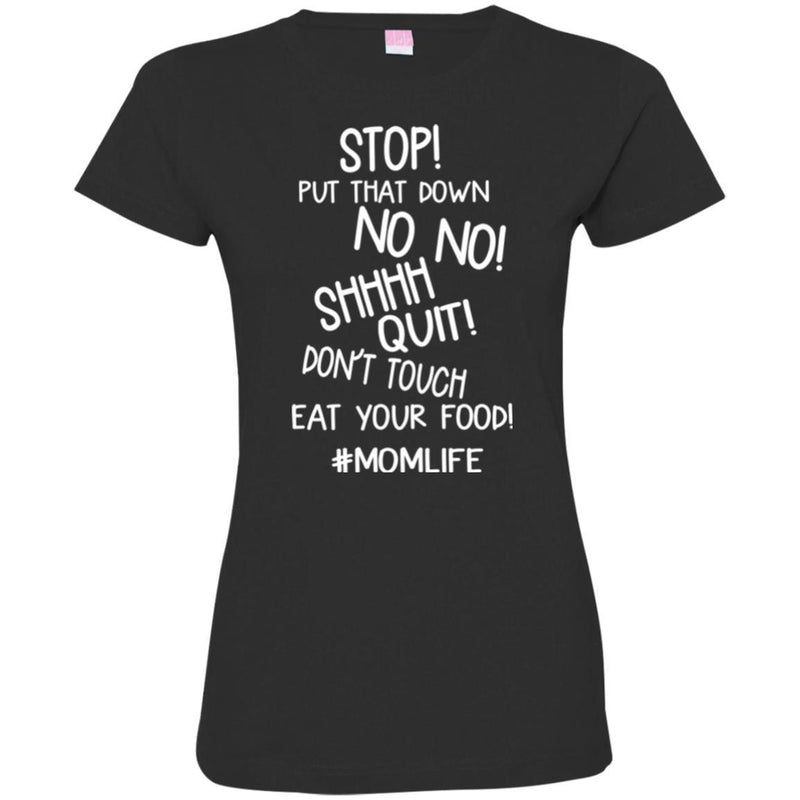 Stop Put That Down No No Shhhh Quit Don't Touch Eat Your Food MomLife T Shirts CustomCat
